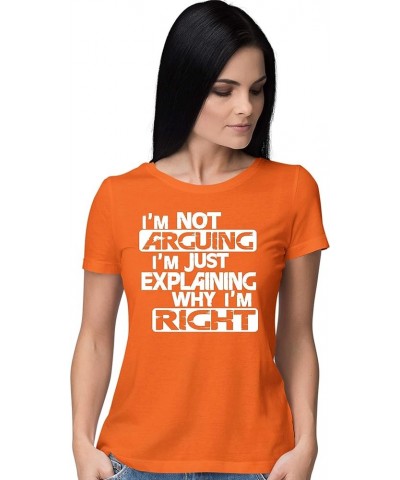 Womens I'm Not Arguing I'm Just Explaining Why I'm Right T-Shirt Orange $9.30 T-Shirts