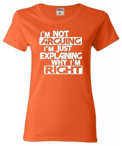 Womens I'm Not Arguing I'm Just Explaining Why I'm Right T-Shirt Orange $9.30 T-Shirts