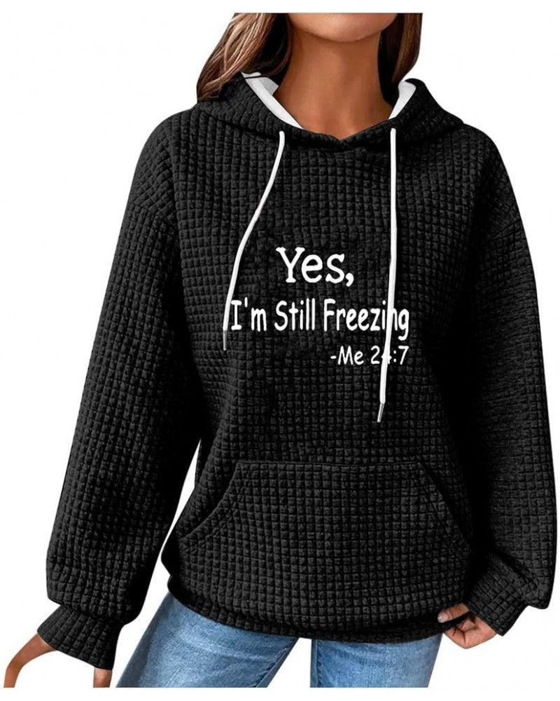 Drawstring Pullover Hoodie for Women Yes i'm Still Freezing Me 24 7 Sweatshirt Waffle Knit Oversized Top with Pocket Black $1...