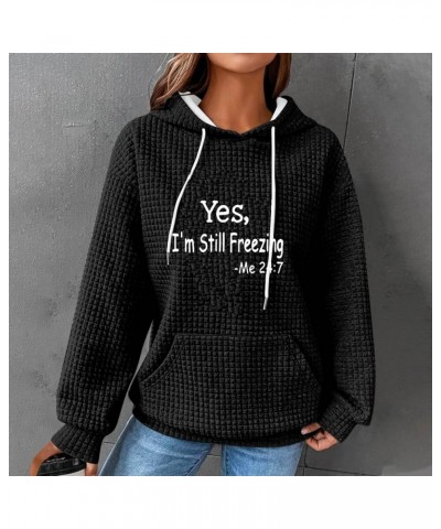 Drawstring Pullover Hoodie for Women Yes i'm Still Freezing Me 24 7 Sweatshirt Waffle Knit Oversized Top with Pocket Black $1...