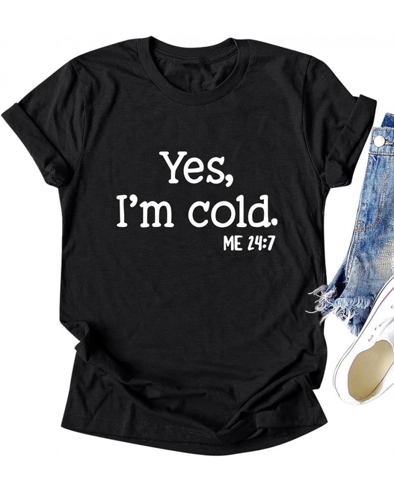 Yes Im Cold Me 24:7 Graphic Tee for Women Funny Gift T-Shirt Summer Tops A1-black $16.19 T-Shirts