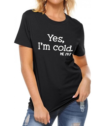 Yes Im Cold Me 24:7 Graphic Tee for Women Funny Gift T-Shirt Summer Tops A1-black $16.19 T-Shirts
