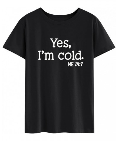 Yes Im Cold Me 24:7 Graphic Tee for Women Funny Gift T-Shirt Summer Tops A1-black $16.19 T-Shirts