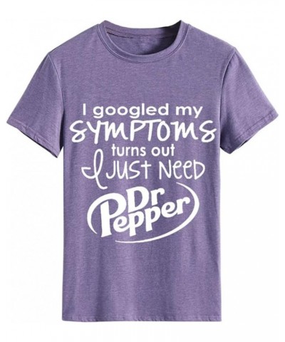 I Googled My Symptoms Turns Out I Just Need Dr. Pepper Funny Sayings Tee Women T-Shirt Short Sleeve Casual Pullover Tops Purp...