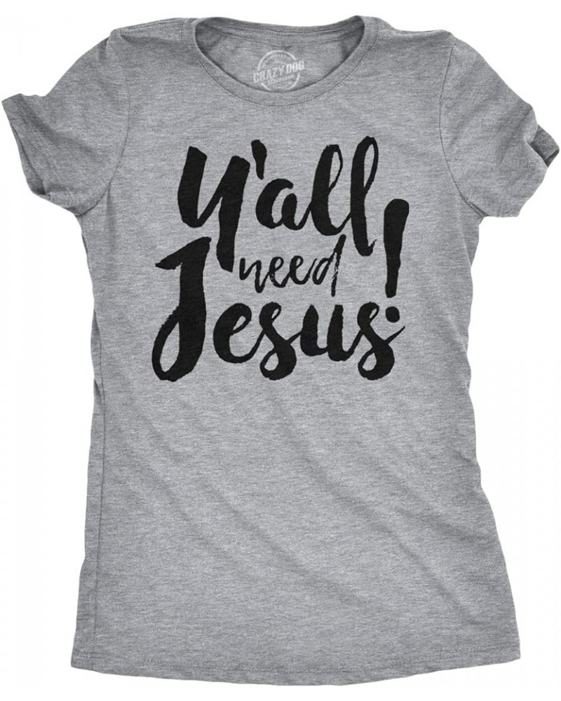 Womens Y'all Need Jesus Funny Religious Faith Christian Church Saying Jesus Cool Light Heather Grey $12.25 T-Shirts